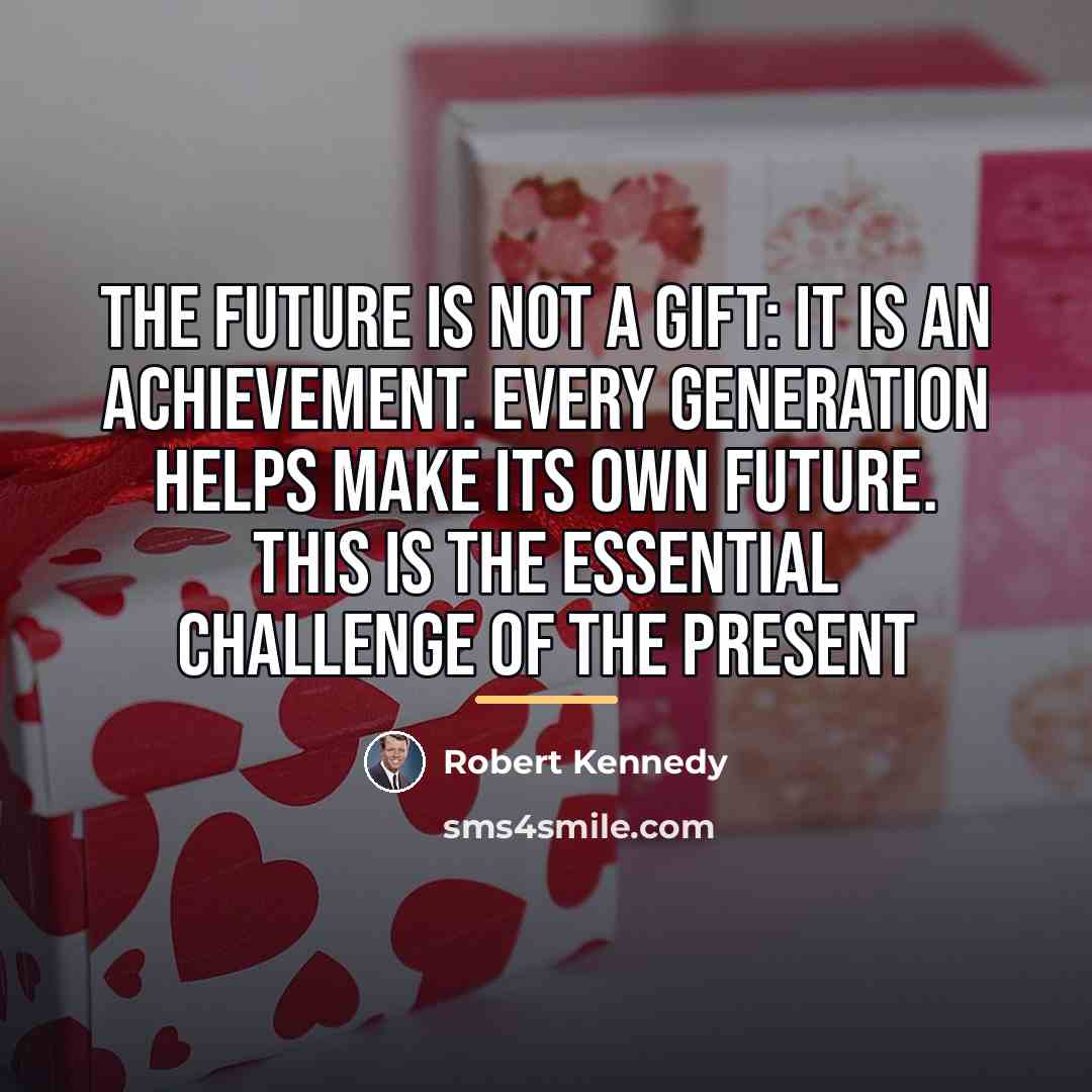 “The future is not a gift: it is an achievement.…” quote by Robert Kennedy