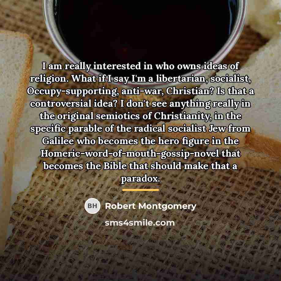 “I am really interested in who owns ideas of religion.…” quote by Robert Montgomery