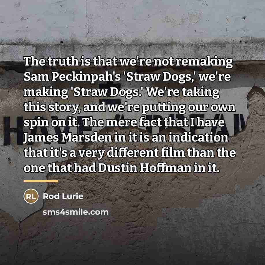 “The truth is that we're not remaking Sam Peckinpah's 'Straw…” quote by Rod Lurie