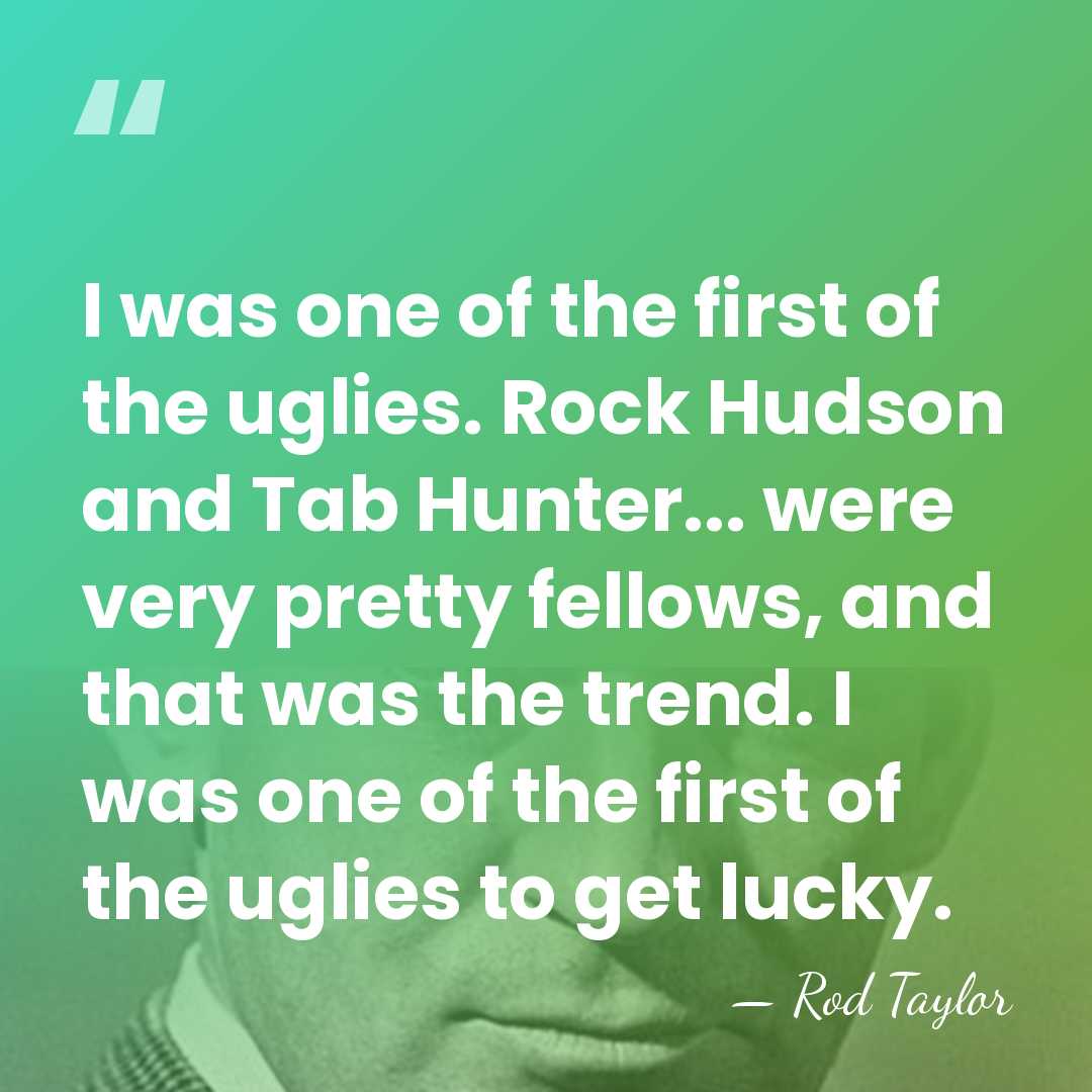 I was one of the first of the uglies. Rock Hudson and&hellip; - Rod Taylor