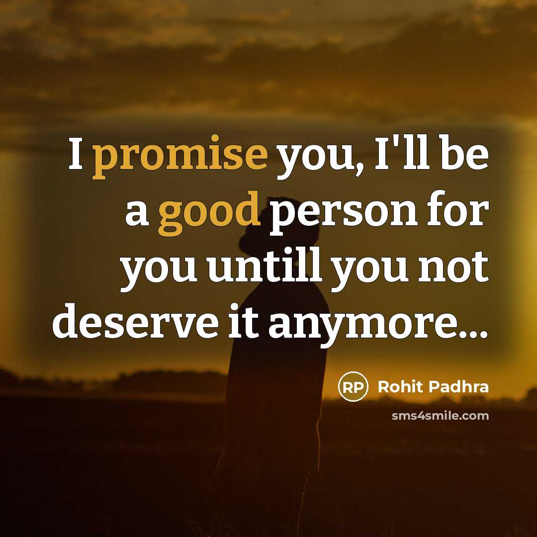 “I promise you, I'll be a good person for you…” quote by Rohit Padhra