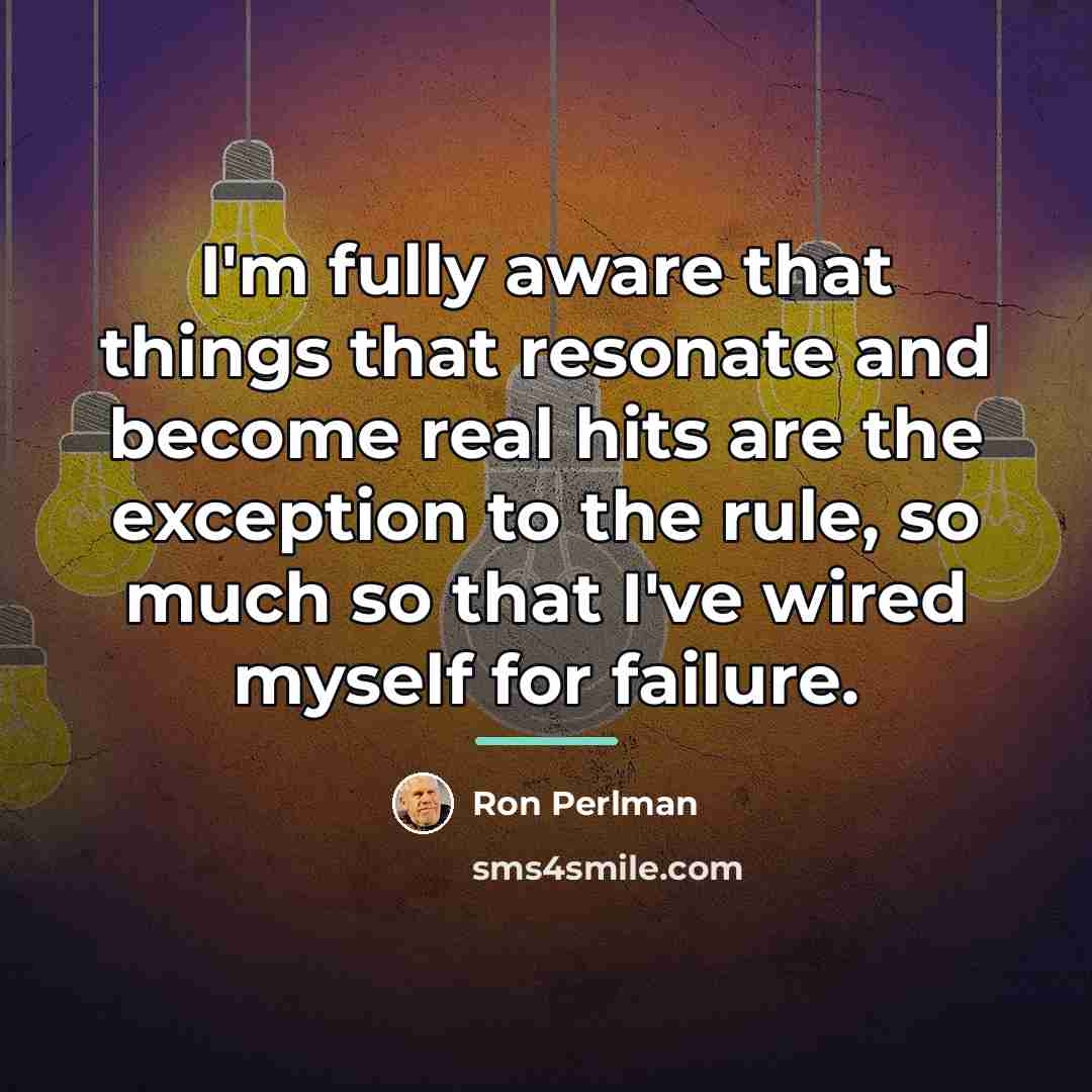 “I'm fully aware that things that resonate and become real…” quote by Ron Perlman