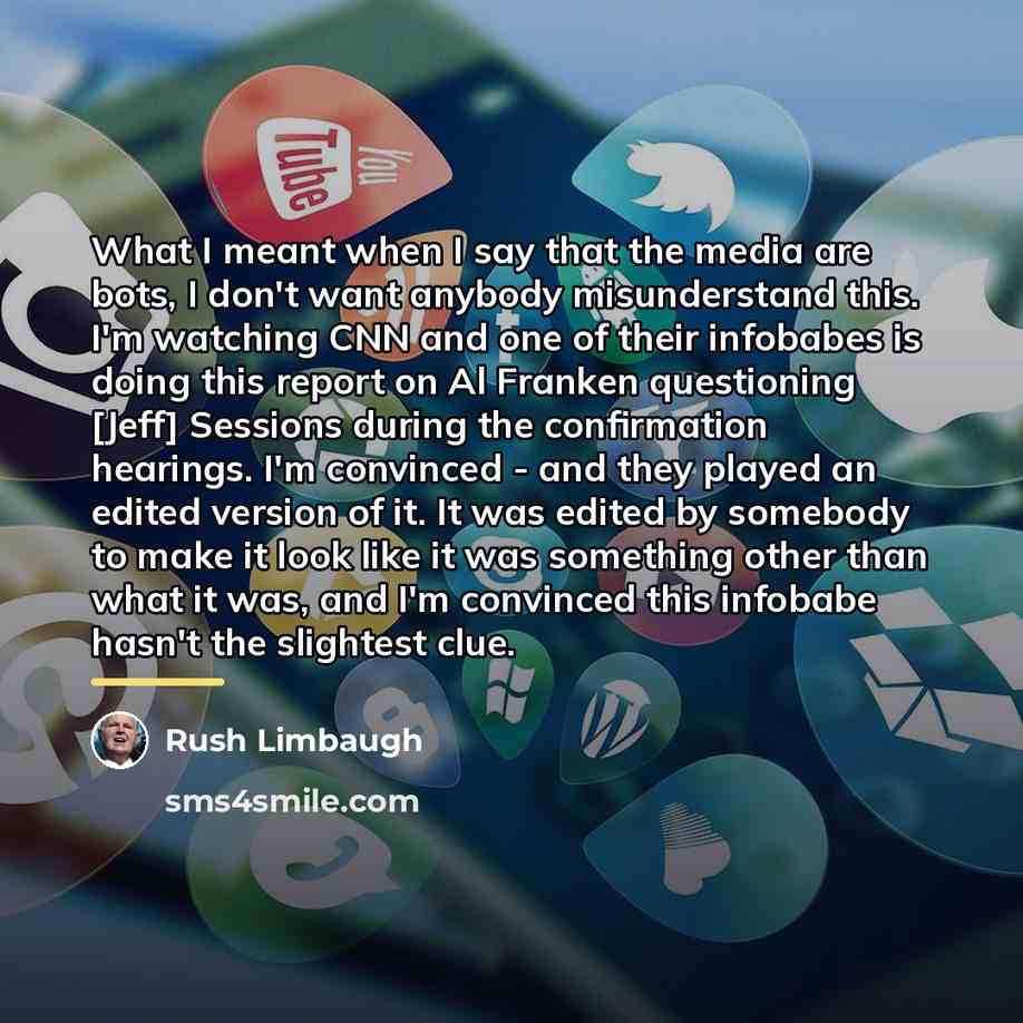 “What I meant when I say that the media are…” quote by Rush Limbaugh