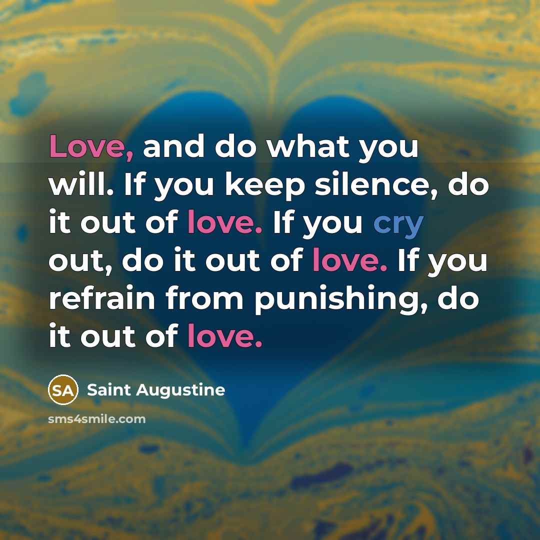 “Love, and do what you will. If you keep silence,…” quote by Saint Augustine