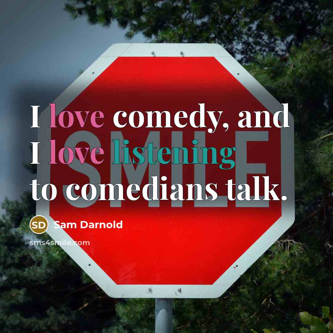 “I love comedy, and I love listening to comedians talk.” quote by Sam Darnold