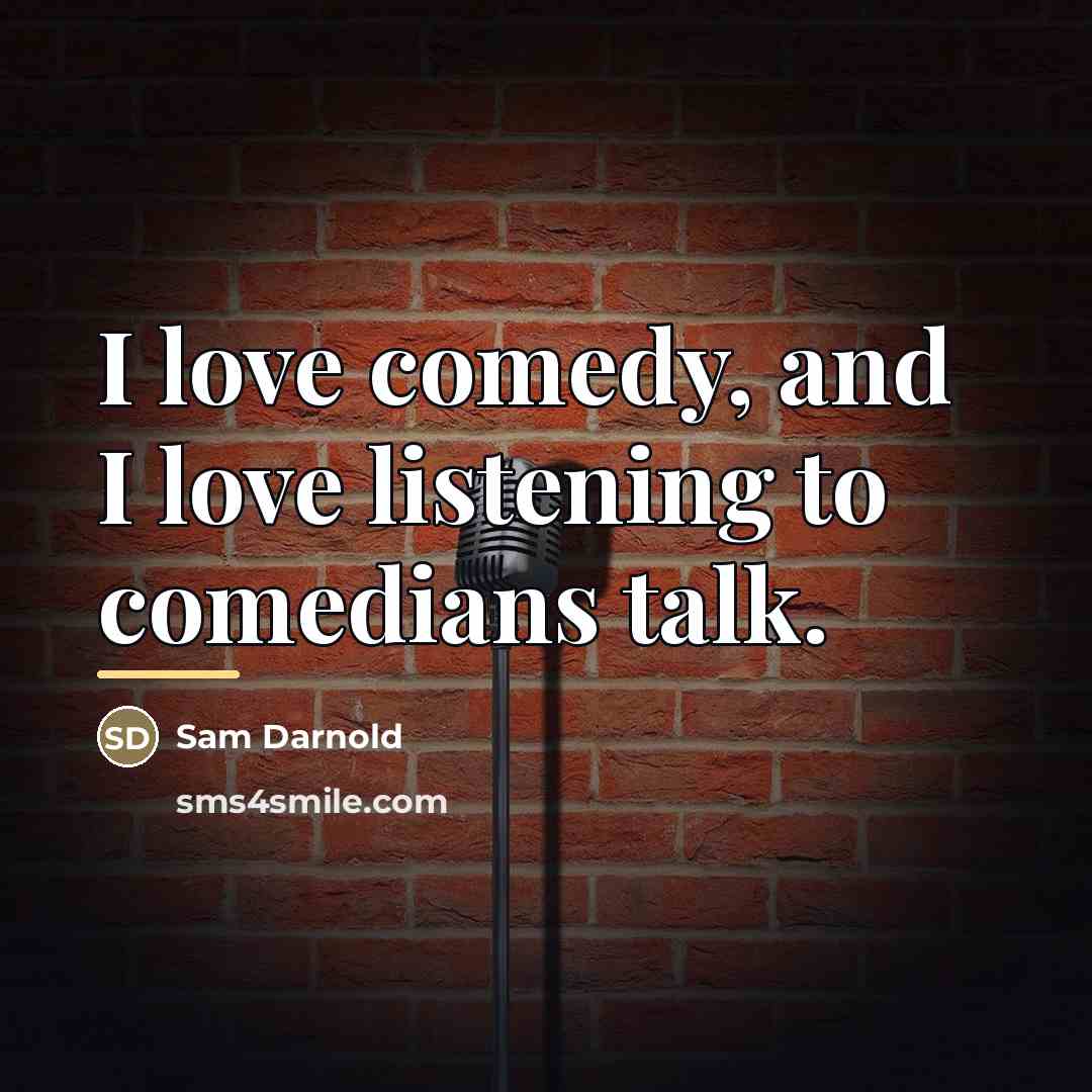 “I love comedy, and I love listening to comedians talk.…” quote by Sam Darnold
