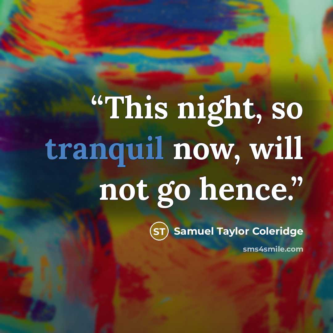 “This night, so tranquil now, will not go hence.” quote by Samuel Taylor Coleridge