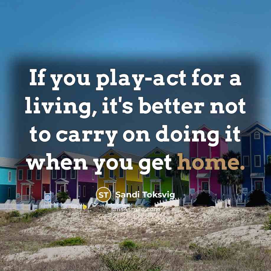 “If you play-act for a living, it's better not to…” quote by Sandi Toksvig