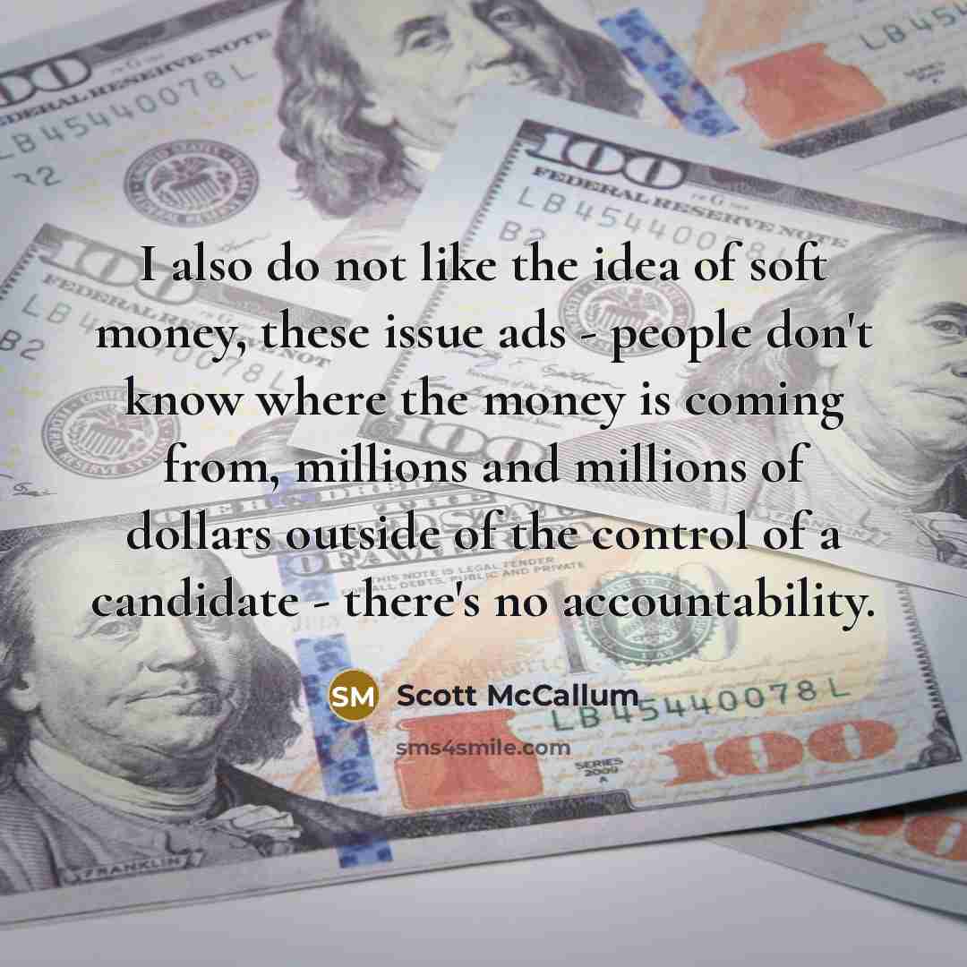 “I also do not like the idea of soft money,…” quote by Scott McCallum