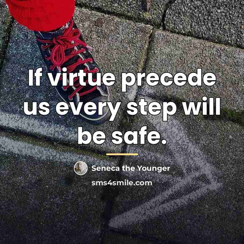 “If virtue precede us every step will be safe.…” quote by Seneca the Younger
