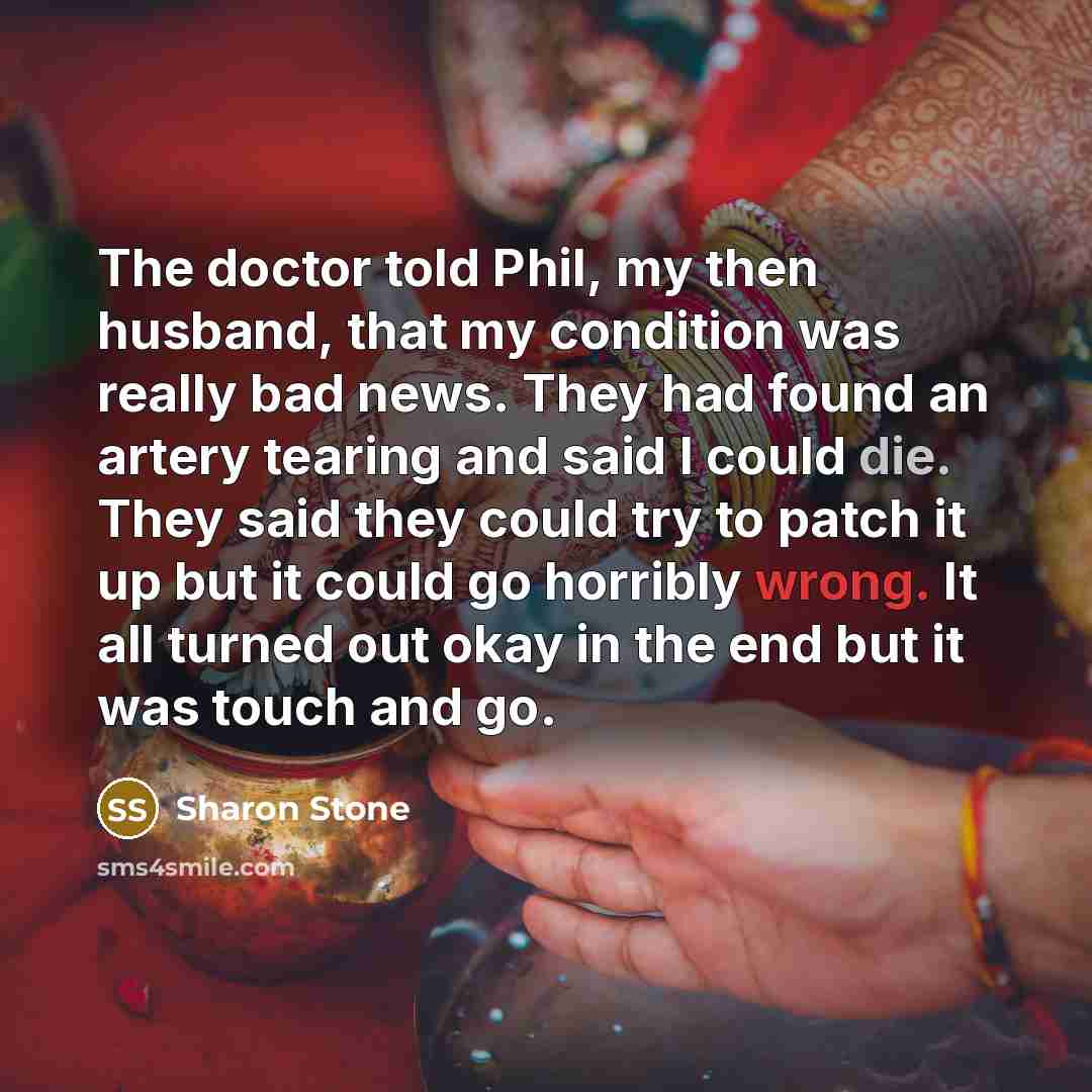 “The doctor told Phil, my then husband, that my condition…” quote by Sharon Stone