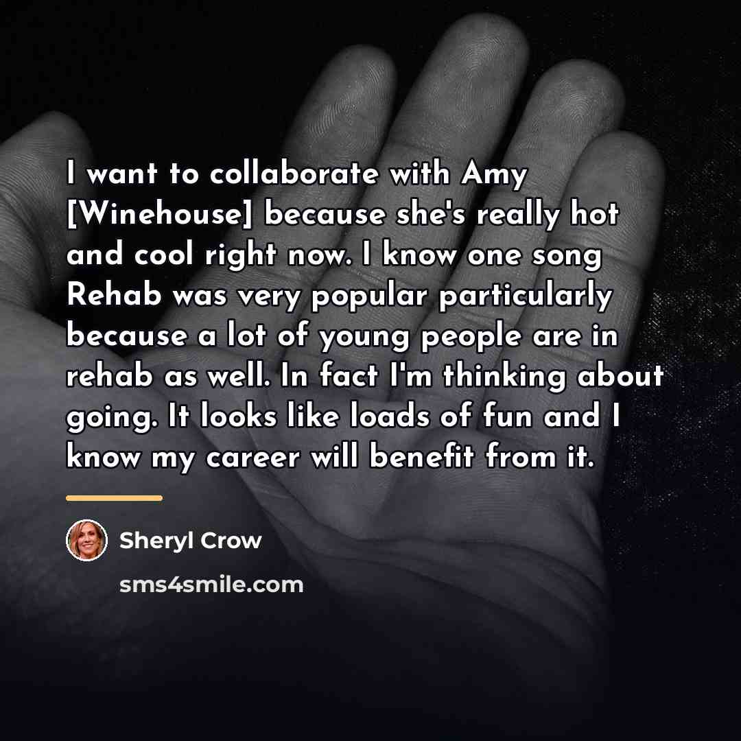 “I want to collaborate with Amy [Winehouse] because she's really…” quote by Sheryl Crow