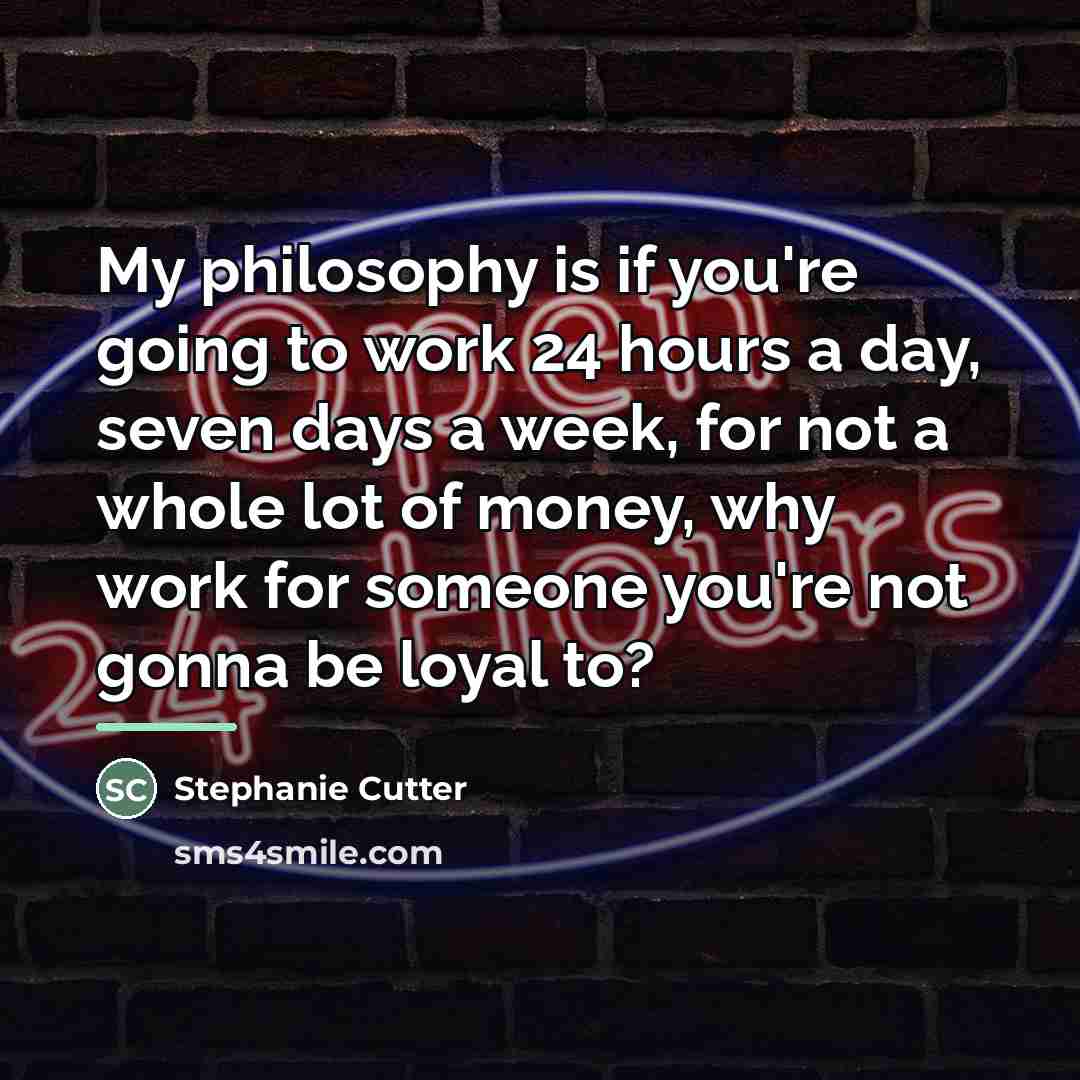“My philosophy is if you're going to work 24 hours…” quote by Stephanie Cutter