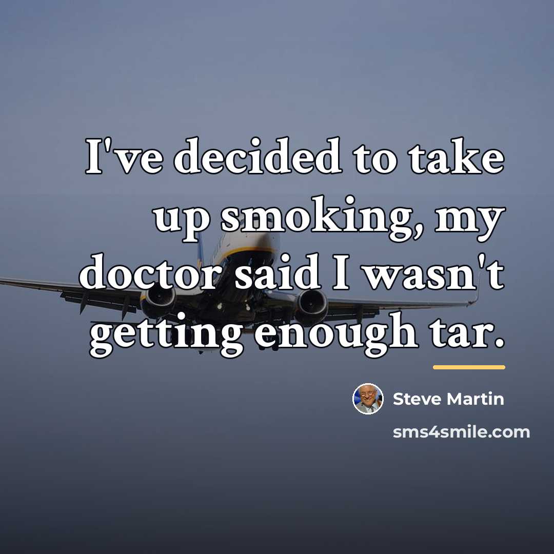 “I've decided to take up smoking, my doctor said I…” quote by Steve Martin