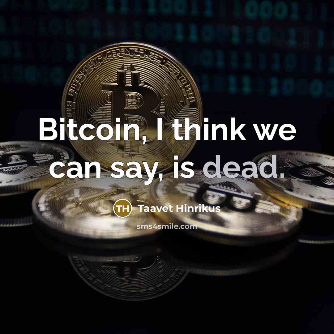 “Bitcoin, I think we can say, is dead.…” quote by Taavet Hinrikus