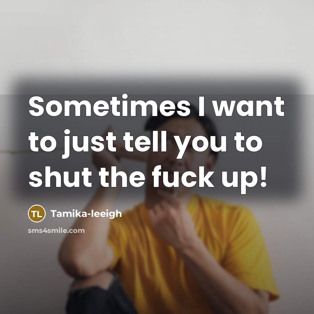 “Sometimes I want to just tell you to shut the fuck up!” quote by Tamika-leeigh