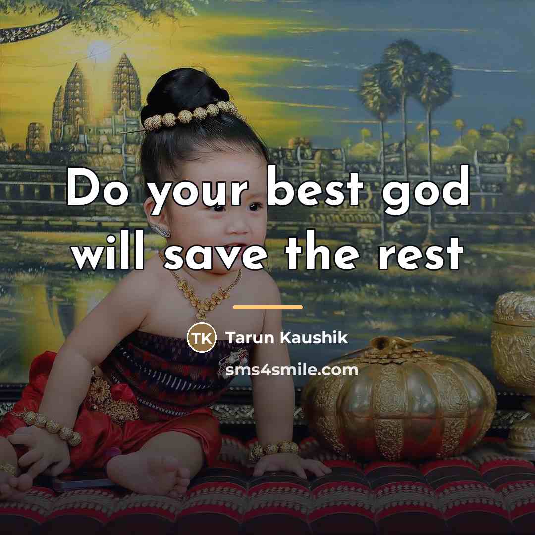 “Do your best god will save the rest…” quote by Tarun Kaushik