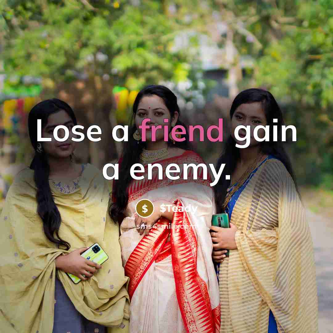 “Lose a friend gain a enemy.” quote by $Teady