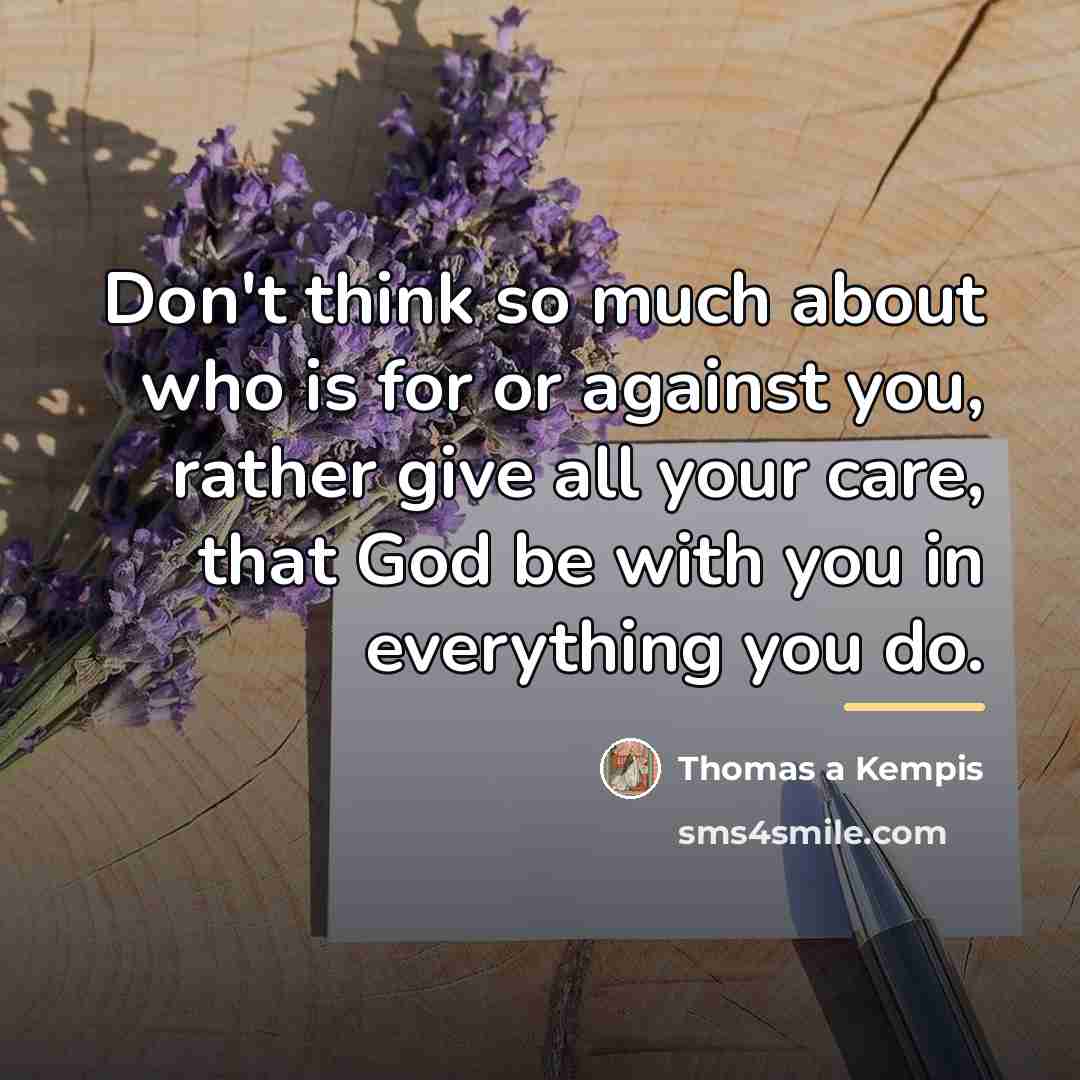 “Don't think so much about who is for or against…” quote by Thomas a Kempis