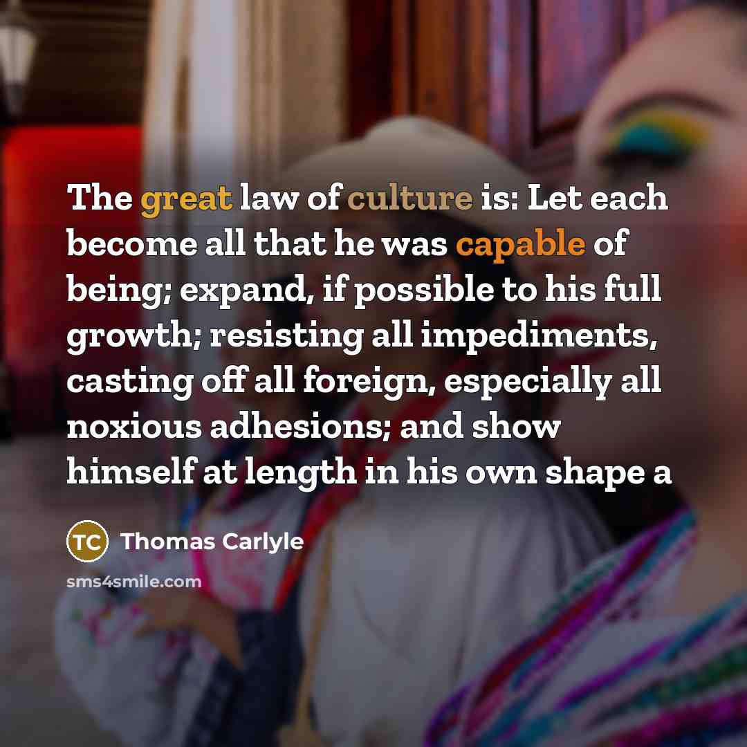 “The great law of culture is: Let each become all…” quote by Thomas Carlyle