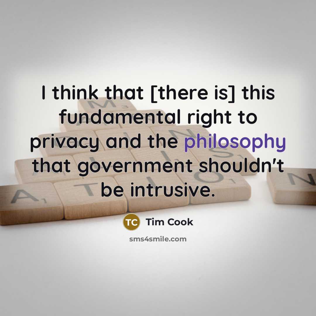 “I think that [there is] this fundamental right to privacy…” quote by Tim Cook