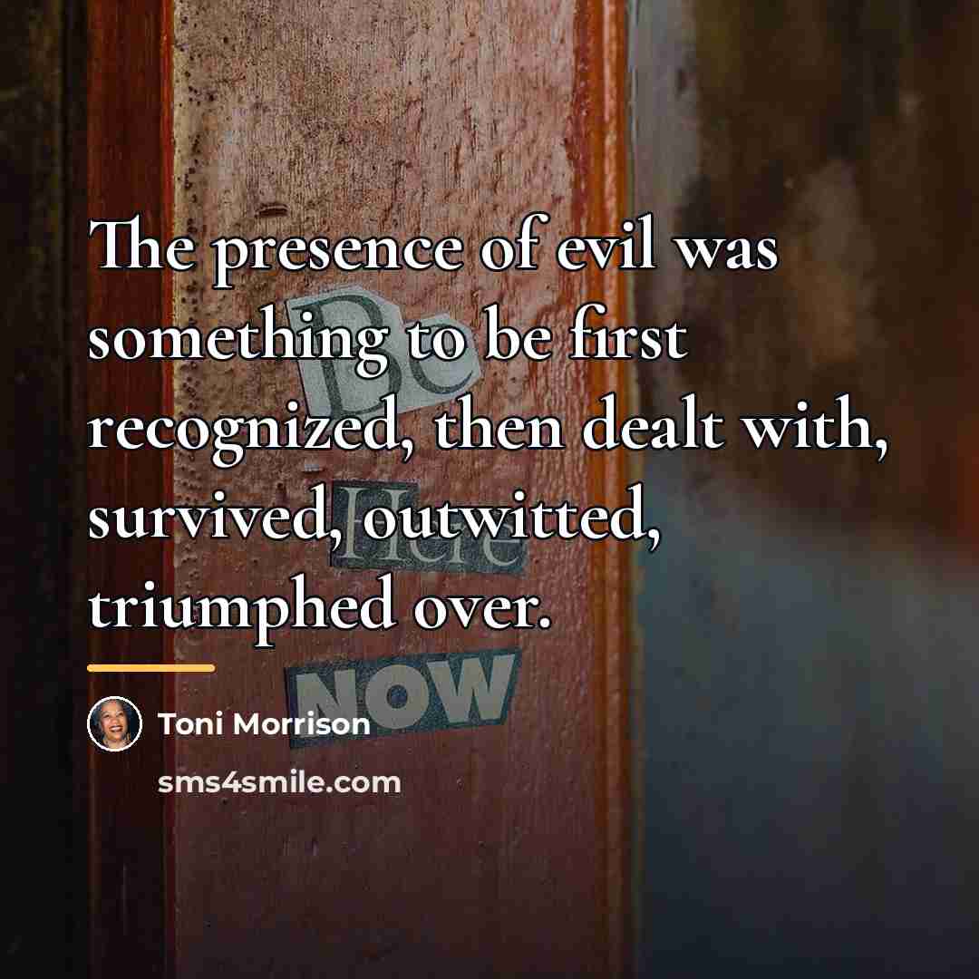 “The presence of evil was something to be first recognized,…” quote by Toni Morrison