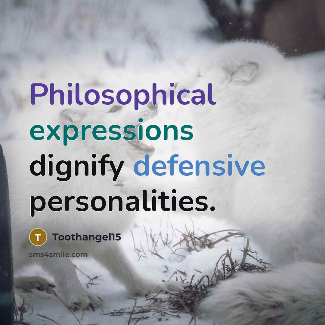 “Philosophical expressions dignify defensive personalities.” quote by Toothangel15