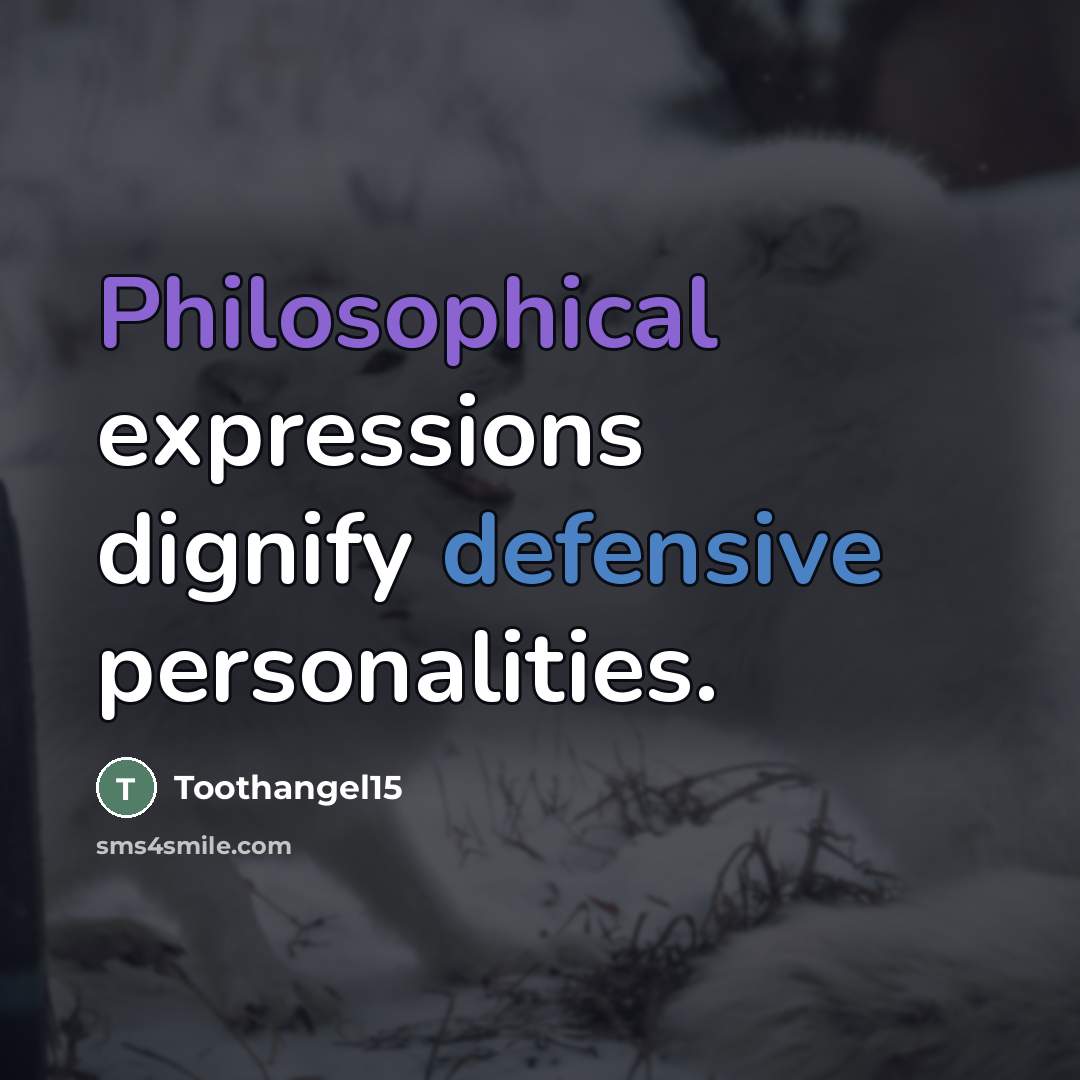 “Philosophical expressions dignify defensive personalities.…” quote by Toothangel15