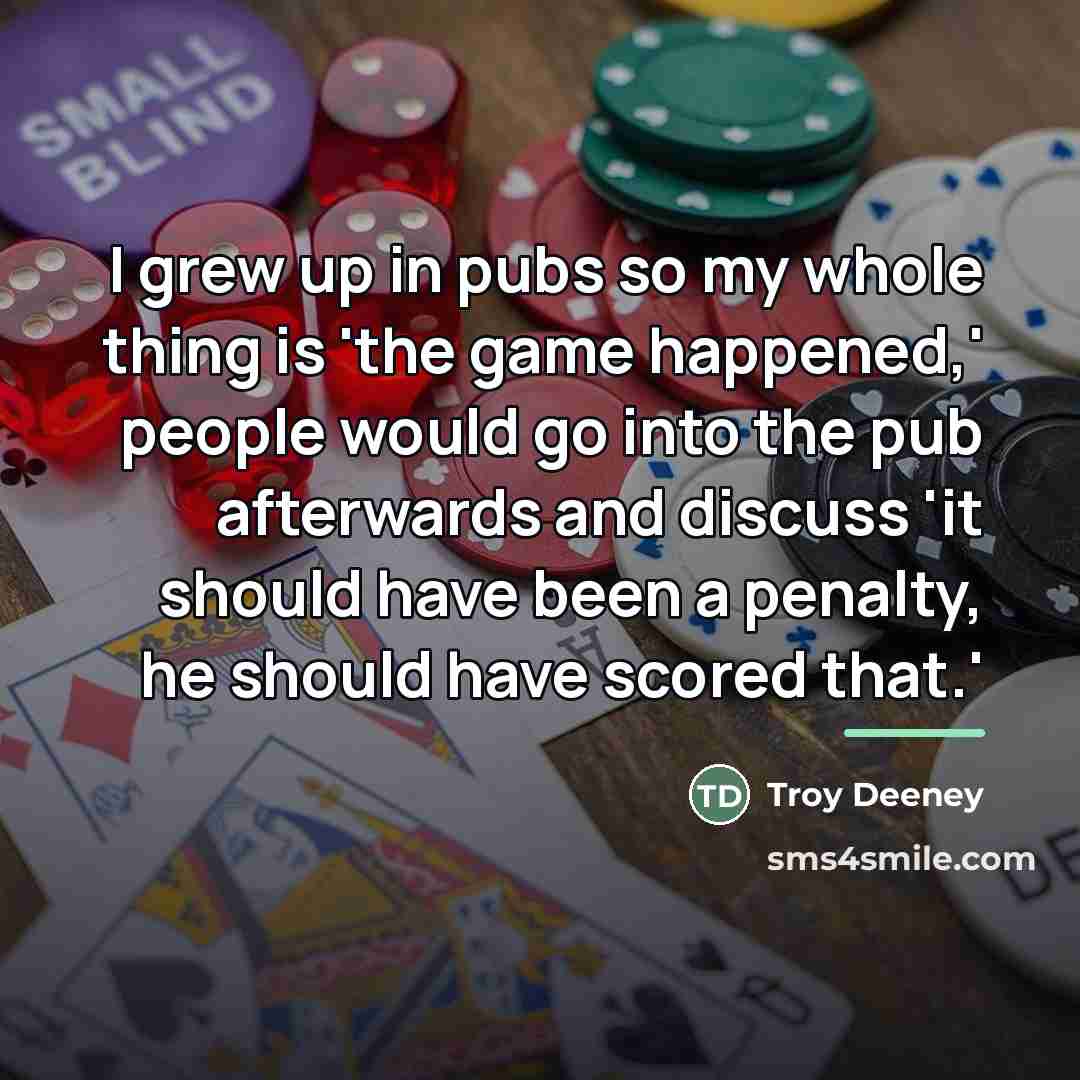 “I grew up in pubs so my whole thing is…” quote by Troy Deeney