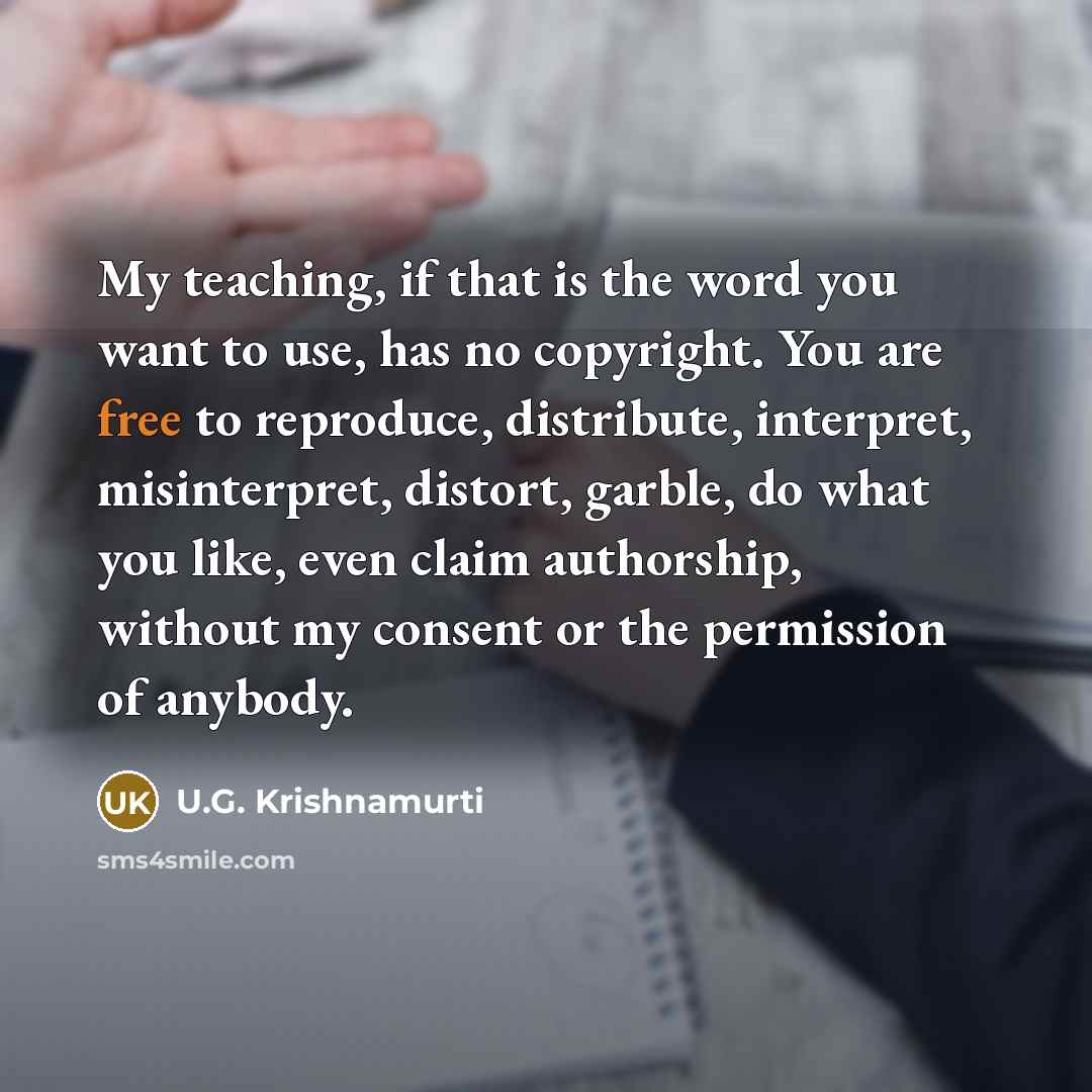 “My teaching, if that is the word you want to…” quote by U.G. Krishnamurti