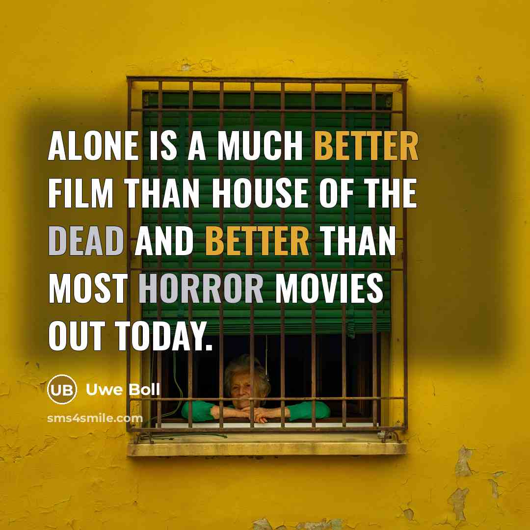 “Alone is a much better film than House of the…” quote by Uwe Boll