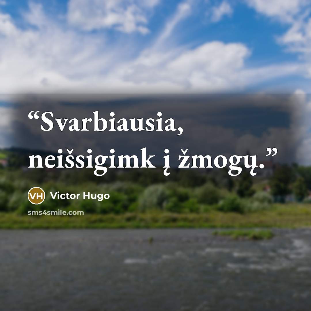 “Svarbiausia, neišsigimk į žmogų.” quote by Victor Hugo