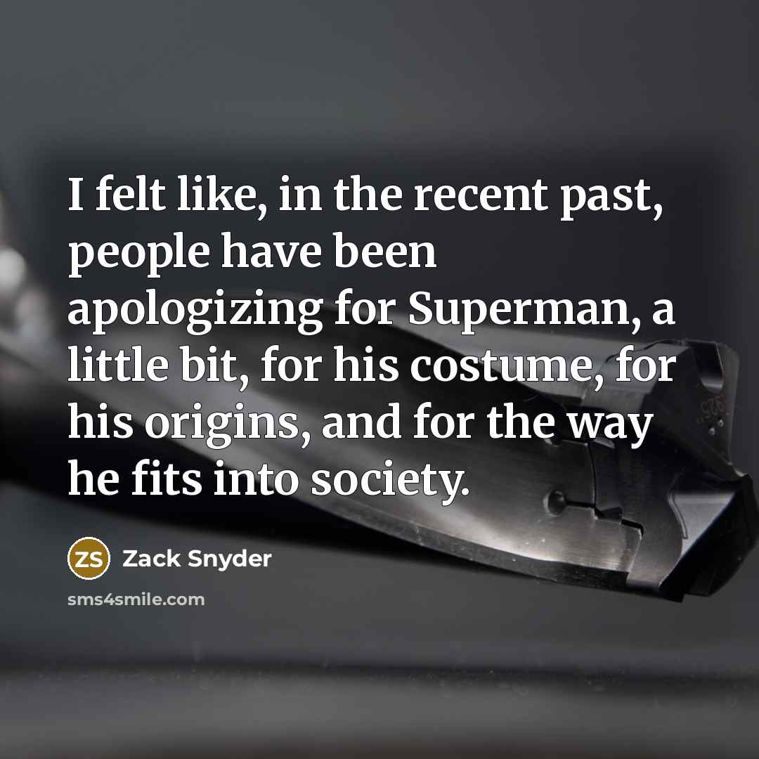 “I felt like, in the recent past, people have been…” quote by Zack Snyder