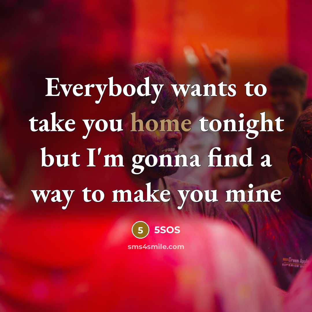 “Everybody wants to take you home tonight but I'm gonna…” quote by 5SOS