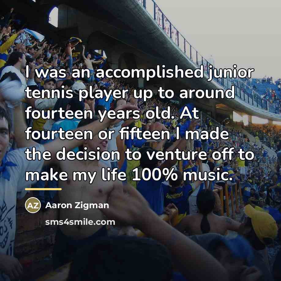 “I was an accomplished junior tennis player up to around…” quote by Aaron Zigman