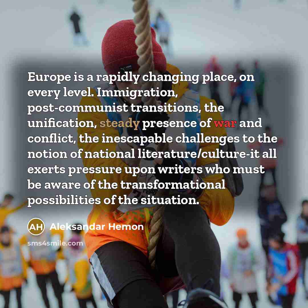 “Europe is a rapidly changing place, on every level. Immigration,…” quote by Aleksandar Hemon