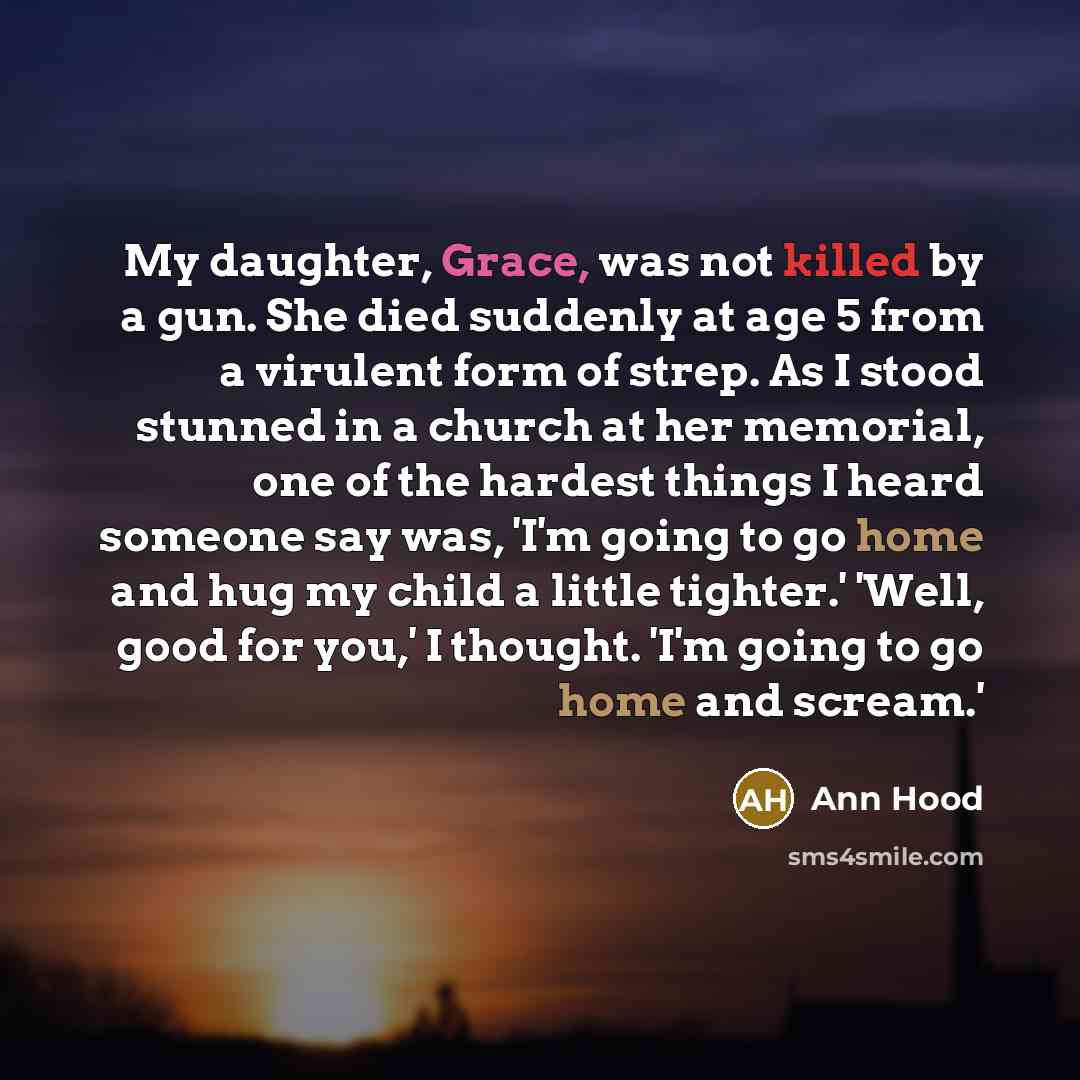 “My daughter, Grace, was not killed by a gun. She…” quote by Ann Hood