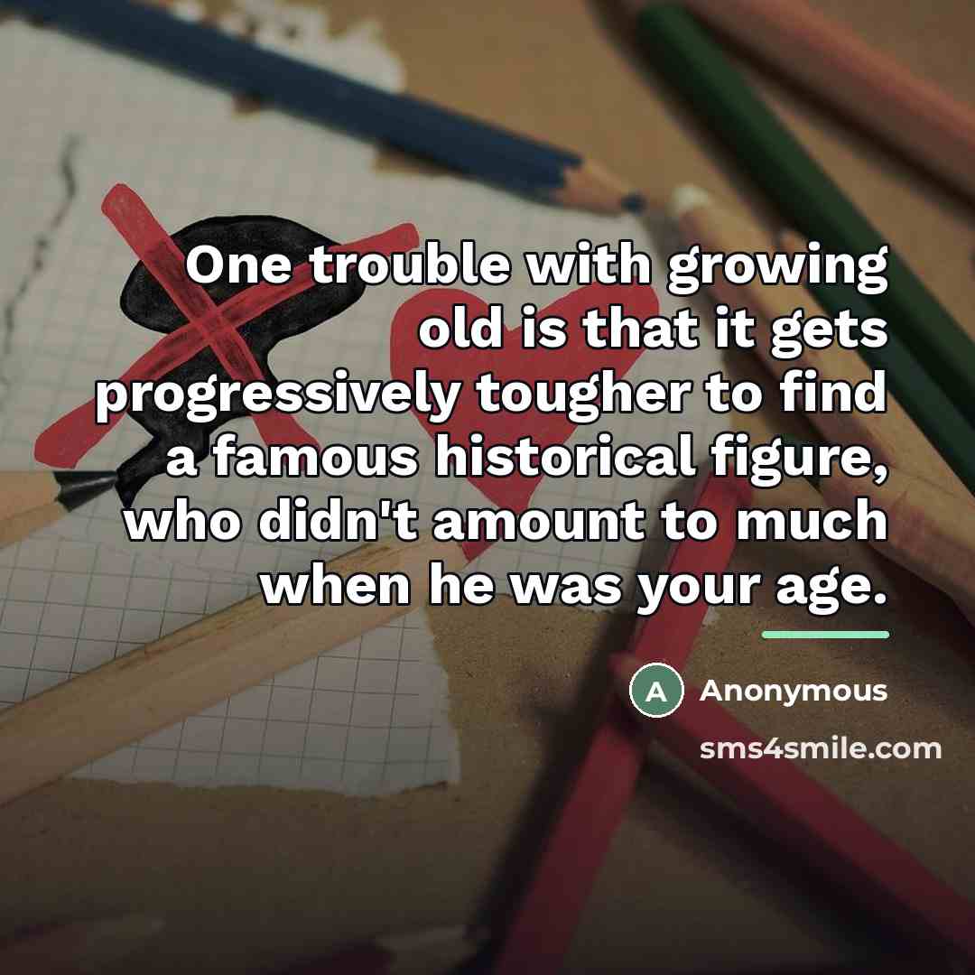 “One trouble with growing old is that it gets progressively…” quote by Anonymous