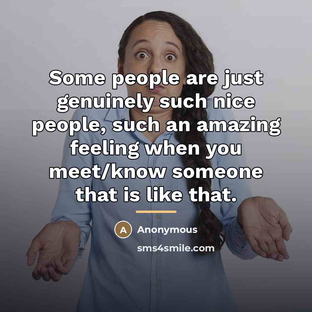 “Some people are just genuinely such nice people, such an…” quote by Anonymous