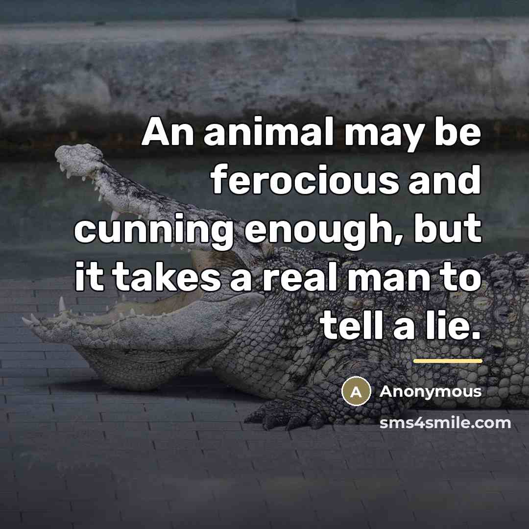 “An animal may be ferocious and cunning enough, but it…” quote by Anonymous