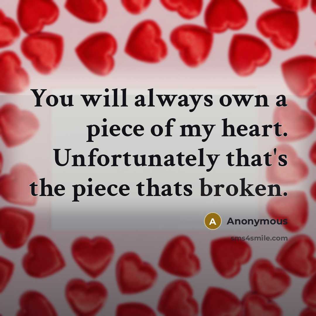 “You will always own a piece of my heart. Unfortunately…” quote by Anonymous