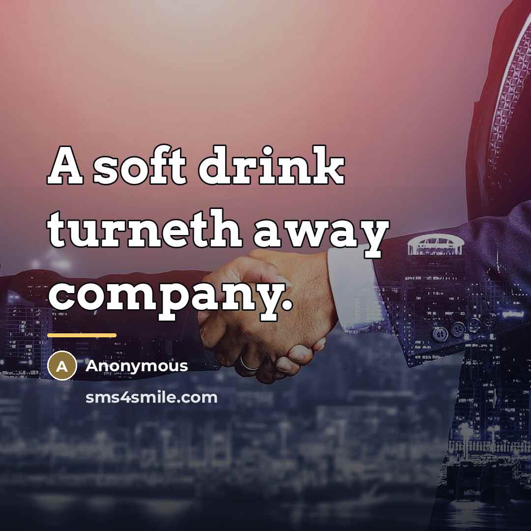 “A soft drink turneth away company.…” quote by Anonymous