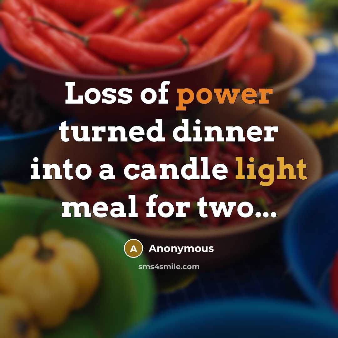 “Loss of power turned dinner into a candle light meal for two...” quote by Anonymous