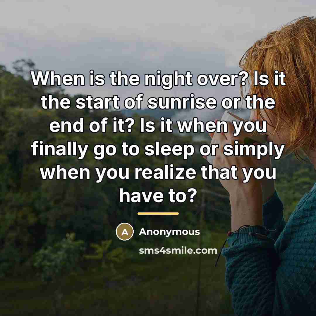 “When is the night over? Is it the start of…” quote by Anonymous