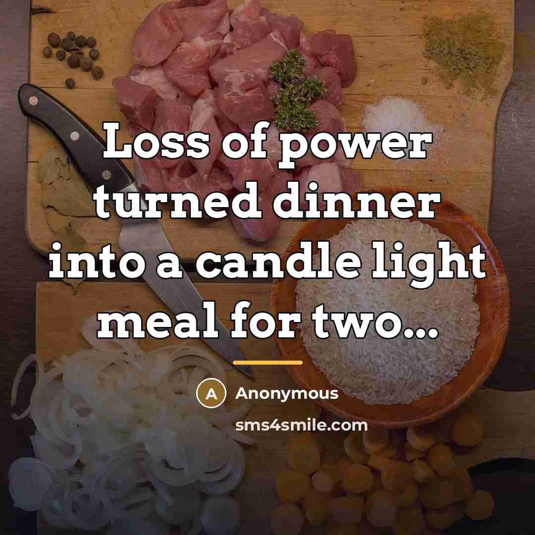 “Loss of power turned dinner into a candle light meal…” quote by Anonymous
