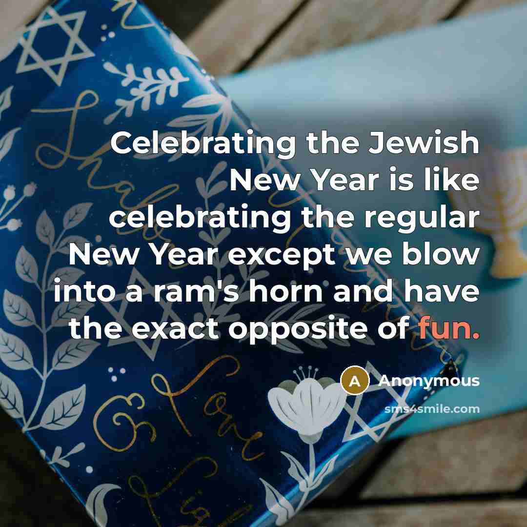 “Celebrating the Jewish New Year is like celebrating the regular…” quote by Anonymous