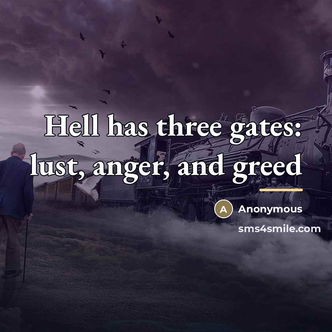 “Hell has three gates: lust, anger, and greed…” quote by Anonymous