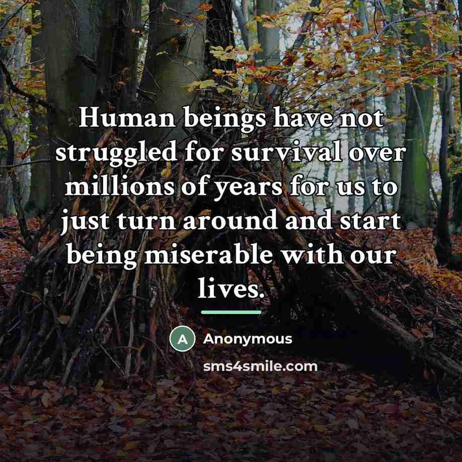 “Human beings have not struggled for survival over millions of…” quote by Anonymous