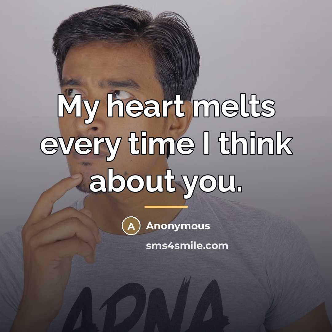 “My heart melts every time I think about you.…” quote by Anonymous