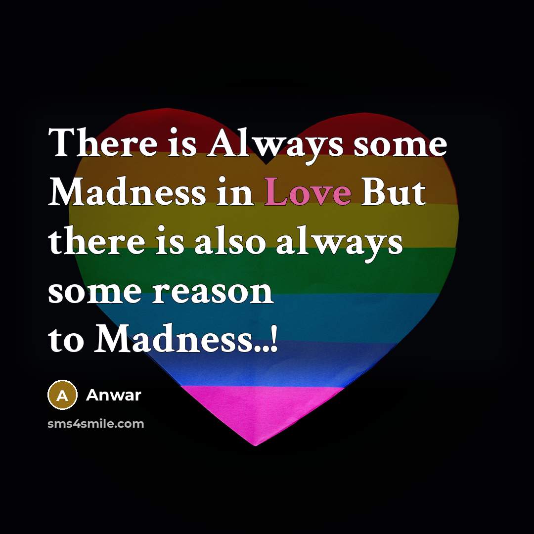 “There is Always some Madness in Love But there is…” quote by Anwar